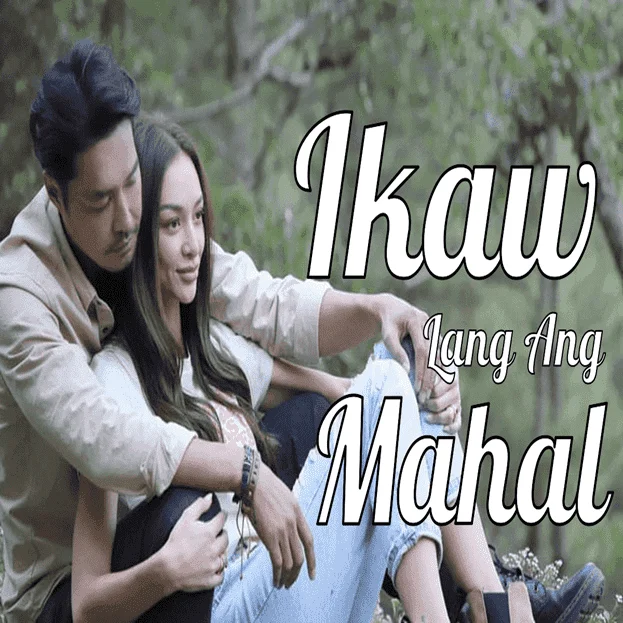 [2022] Ikaw Lang Ang Mahal [720p][WEB-DL][mkv]